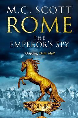 ROME: THE EMPEROR'S SPY (ROME 1) : A HIGH-OCTANE HISTORICAL ADVENTURE GUARANTEED TO HAVE YOU ON THE EDGE OF YOUR SEAT...