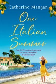 ONE ITALIAN SUMMER : AN IRRESISTIBLE, ESCAPIST LOVE STORY SET IN ITALY - THE PERFECT SUMMER READ