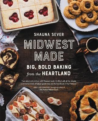 MIDWEST MADE : BIG, BOLD BAKING FROM THE HEARTLAND