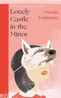 LONELY CASTLE IN THE MIRROR : THE NO. 1 JAPANESE BESTSELLER AND GUARDIAN 2021 HIGHLIGHT