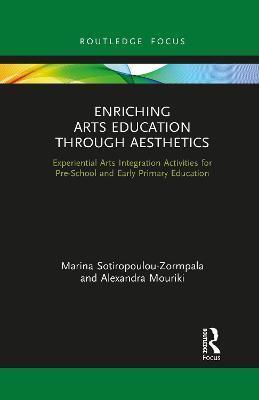 ENRICHING ARTS EDUCATION THROUGH AESTHETICS : EXPERIENTIAL ARTS INTEGRATION ACTIVITIES FOR PRE-SCHOOL AND EARLY PRIMARY EDUCATION