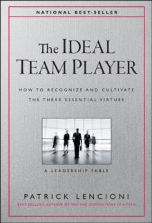 THE IDEAL TEAM PLAYER - HOW TO RECOGNIZE AND CULTIVATE THE THREE ESSENTIAL VIRTUES