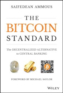 THE BITCOIN STANDARD : THE DECENTRALIZED ALTERNATIVE TO CENTRAL BANKING