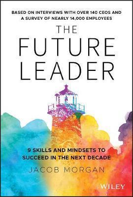 THE FUTURE LEADER : 9 SKILLS AND MINDSETS TO SUCCEED IN THE NEXT DECADE