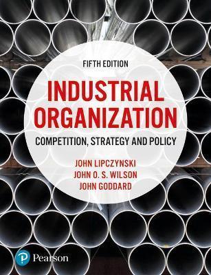 INDUSTRIAL ORGANIZATION : COMPETITION, STRATEGY AND POLICY