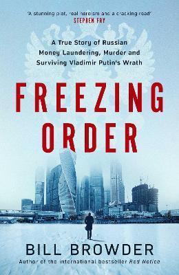 FREEZING ORDER : A TRUE STORY OF RUSSIAN MONEY LAUNDERING, STATE-SPONSORED MURDER,AND SURVIVING VLADIMIR PUTIN'S WRATH