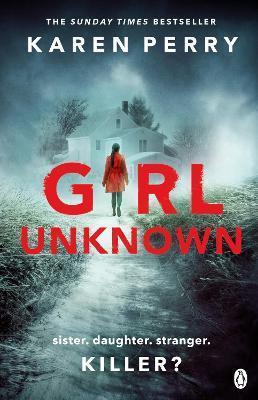 GIRL UNKNOWN : THE UNPUTDOWNABLE SUNDAY TIMES BESTSELLER WITH A HEART STOPPING TWIST . . .