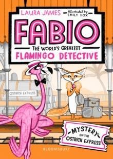 FABIO THE WORLDS GREATEST FLAMINGO DETECTIVE: MYSTERY ON THE OSTRICH EXPRESS