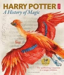 HARRY POTTER A HISTORY OF MAGIC: THE BOOK OF THE EXHIBITION