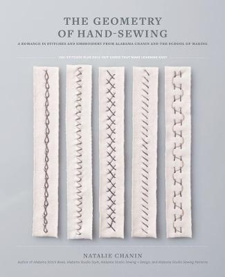 GEOMETRY OF HAND-SEWING : A ROMANCE IN STITCHES AND EMBROIDERY FROM ALABAMA CHANIN AND THE SCHOOL OF MAKING