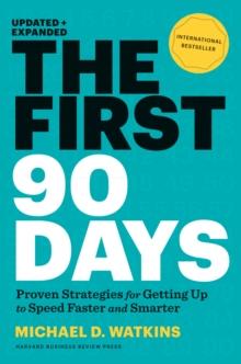 THE FIRST 90 DAYS, UPDATED AND EXPANDED:PROVEN STRATEGIES FOR GETTING UP TO SPEED FASTER AND SMARTER