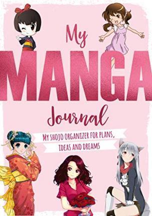 MY MANGA JOURNAL : MY SHOJO ORGANIZER FOR PLANS, IDEAS AND DREAMS