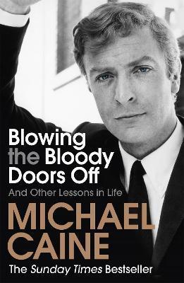 BLOWING THE BLOODY DOORS OFF : AND OTHER LESSONS IN LIFE