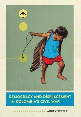 DEMOCRACY AND DISPLACEMENT IN COLOMBIA'S CIVIL WAR