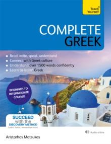 COMPLETE GREEK : LEARN TO READ, WRITE, SPEAK AND UNDERSTAND GREEK