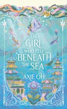 THE GIRL WHO FELL BENEATH THE SEA : THE NEW YORK TIMES BESTSELLING MAGICAL FANTASY