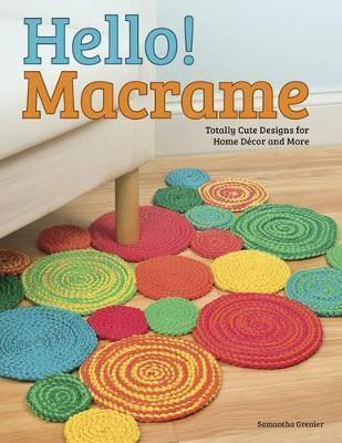 HELLO! MACRAME : TOTALLY CUTE DESIGNS FOR HOME DECOR AND MORE