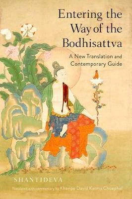 ENTERING THE WAY OF THE BODHISATTVA : A NEW TRANSLATION AND CONTEMPORARY GUIDE