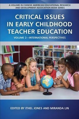 CRITICAL ISSUES IN EARLY CHILDHOOD TEACHER EDUCATION, VOLUME 2 : INTERNATIONAL PERSPECTIVES