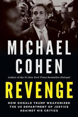 REVENGE : HOW DONALD TRUMP WEAPONIZED THE US DEPARTMENT OF JUSTICE AGAINST HIS CRITICS