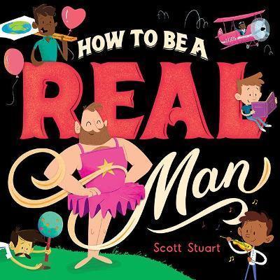 HOW TO BE A REAL MAN