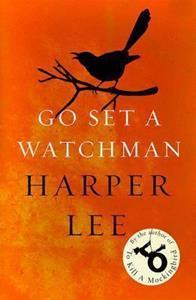 GO SET A WATCHMAN : HARPER LEE'S SENSATIONAL LOST NOVEL