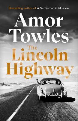 THE LINCOLN HIGHWAY : A NEW YORK TIMES NUMBER ONE BESTSELLER