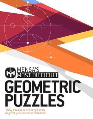 MENSA'S MOST DIFFICULT GEOMETRIC PUZZLES : TRICKY PUZZLES TO CHALLENGE EVERY ANGLE