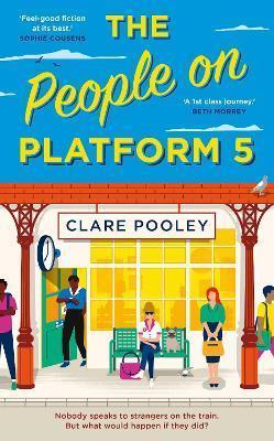 THE PEOPLE ON PLATFORM 5 : A FEEL-GOOD AND UPLIFTING READ WITH UNFORGETTABLE CHARACTERS FROM THE BESTSELLING AUTHOR OF THE AUTHENTICITY PROJECT