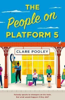 THE PEOPLE ON PLATFORM 5 : A FEEL-GOOD AND UPLIFTING READ WITH UNFORGETTABLE CHARACTERS FROM THE BESTSELLING AUTHOR OF THE AUTHENTICITY PROJECT