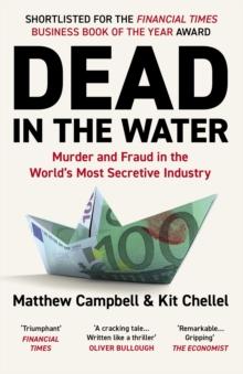 DEAD IN THE WATER : MURDER AND FRAUD IN THE WORLDS MOST SECRETIVE INDUSTRY