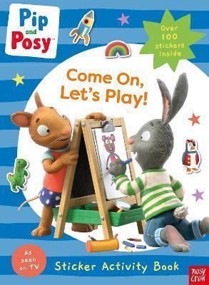 PIP AND POSY: COME ON, LET'S PLAY!