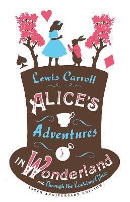 ALICE'S ADVENTURES IN WONDERLAND, THROUGH THE LOOKING GLASS AND ALICE'S ADVENTURES UNDER GROUND