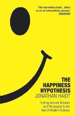 THE HAPPINESS HYPOTHESIS : TEN WAYS TO FIND HAPPINESS AND MEANING IN LIFE