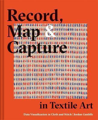 RECORD, MAP AND CAPTURE IN TEXTILE ART : DATA VISUALIZATION IN CLOTH AND STITCH