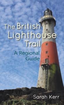 THE BRITISH LIGHTHOUSE TRAIL : A REGIONAL GUIDE