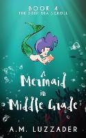 A MERMAID IN MIDDLE GRADE BOOK 4 : THE DEEP SEA SCROLL
