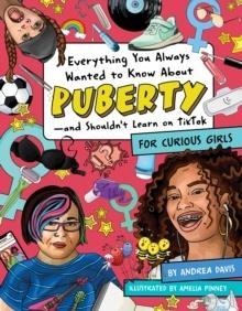 EVERYTHING YOU ALWAYS WANTED TO KNOW ABOUT PUBERTY - AND SHOULDN'T LEARN ON TIK TOK : FOR CURIOUS GIRLS