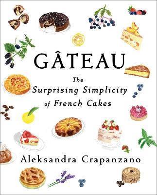 GATEAU : THE SURPRISING SIMPLICITY OF FRENCH CAKES