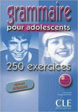GRAMMAIRE POUR ADOLESCENTS DEBUTANT ( PLUS CORRIGES PLUS 250 EX)